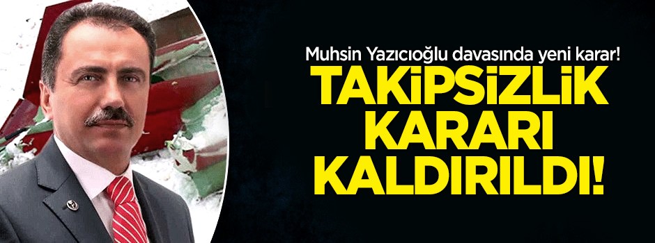 Yazıcıoğlu soruşturmasında takipsizlik kararı kaldırıldı