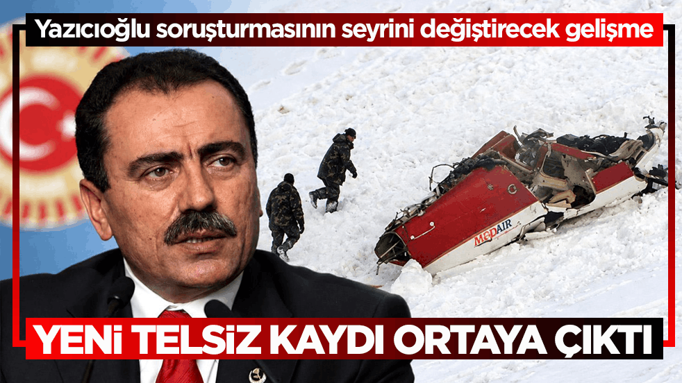 Yazıcıoğlu soruşturmasının seyrini değiştirecek gelişme! Yeni telsiz kaydı ortaya çıktı