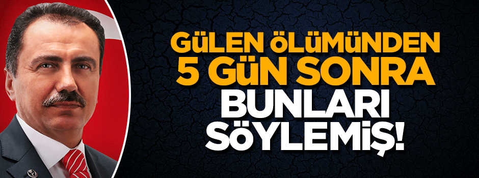 Yazıcıoğlu'nun ölümünden sonra Gülen bunları söylemiş