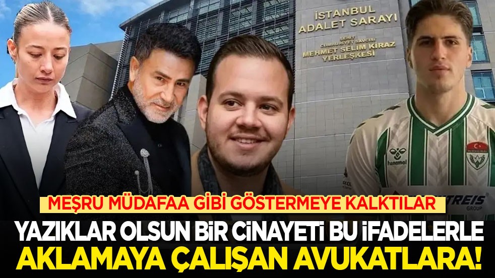 Yazıklar olsun bir cinayeti bu ifadelerle aklamaya çalışan avukatlara! Meşru müdafaa gibi göstermeye kalktılar