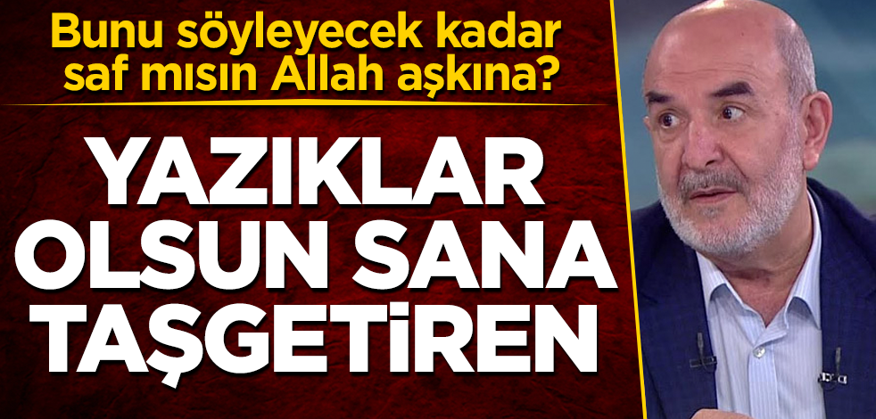 Yazıklar olsun sana Ahmet Taşgetiren! Bunu söyleyecek kadar saf mısın Allah aşkına?