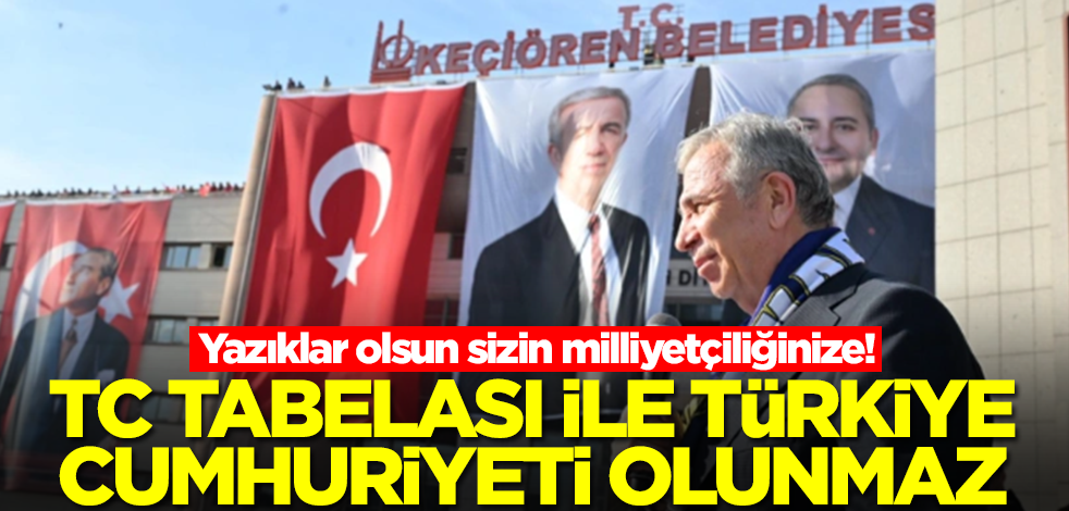Yazıklar olsun sizin milliyetçiliğinize! TC tabelası ile Türkiye Cumhuriyeti olunmaz