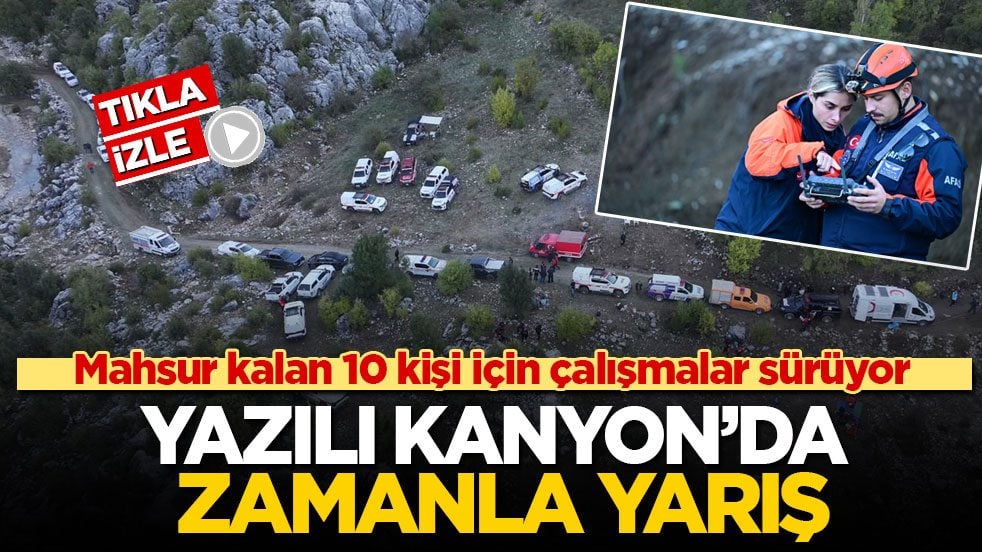 Yazılı Kanyon’da zamanla yarış! Mahsur kalan 10 kişi için çalışmalar sürüyor