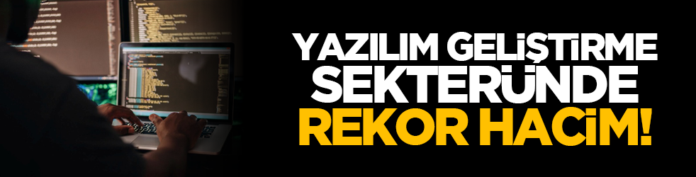 Yazılım geliştirme sekteründe rekor hacim!
