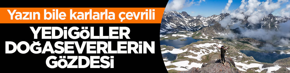 Yazın bile karlarla çevrili! Yedigöller doğaseverlerin gözdesi