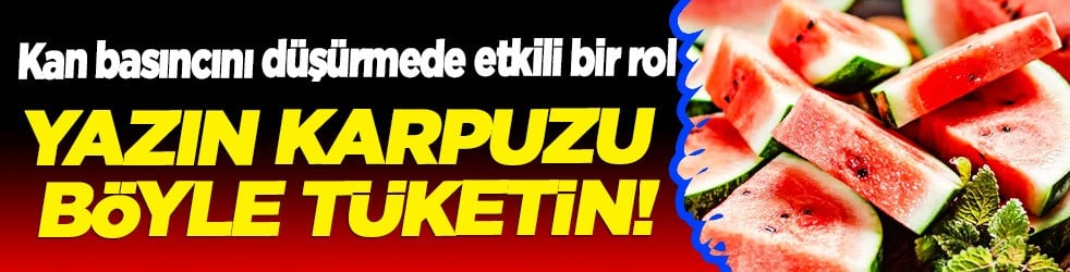 Yazın karpuzu böyle tüketin etkili: Tansiyona karşı Sitrülin kalkanı çare olur! Tansiyonu bıçak gibi dengeliyor...