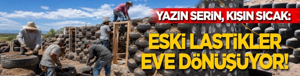Yazın serin, kışın sıcak: Eski lastikler ev oluyor