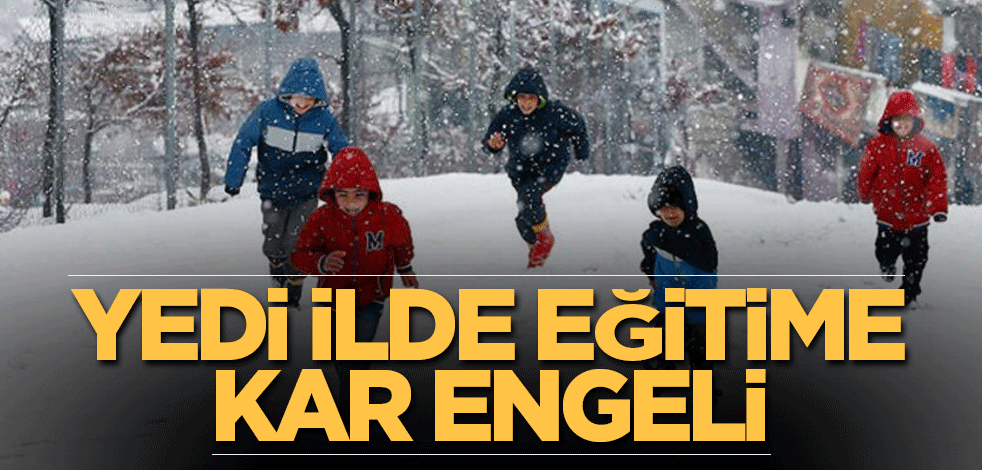 Yedi ilde eğitime kar engeli