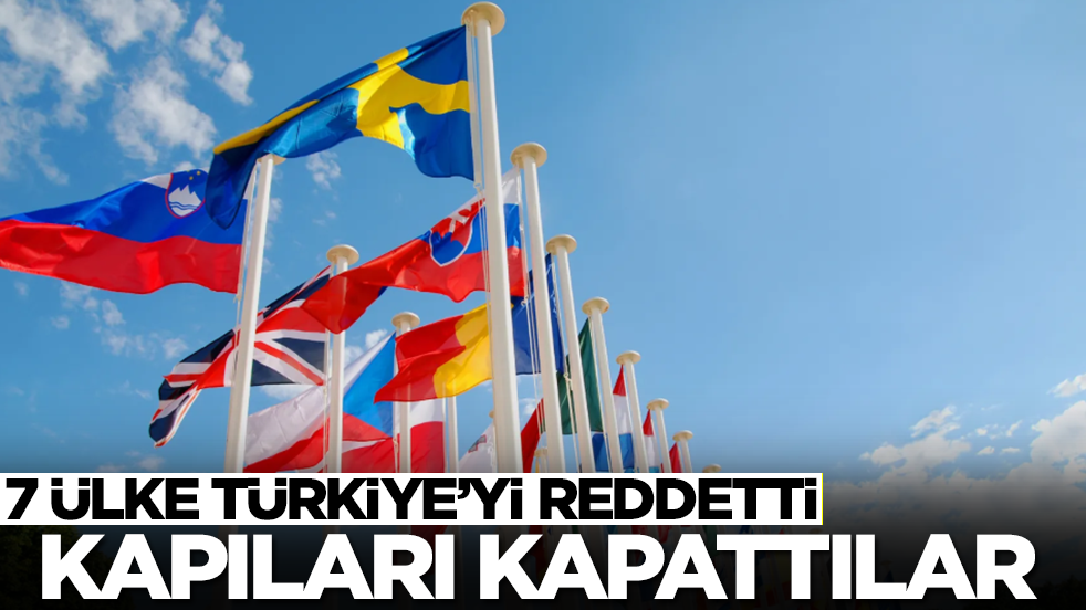 Yedi ülke Türkiye'yi reddetti: Kapılar kapandı