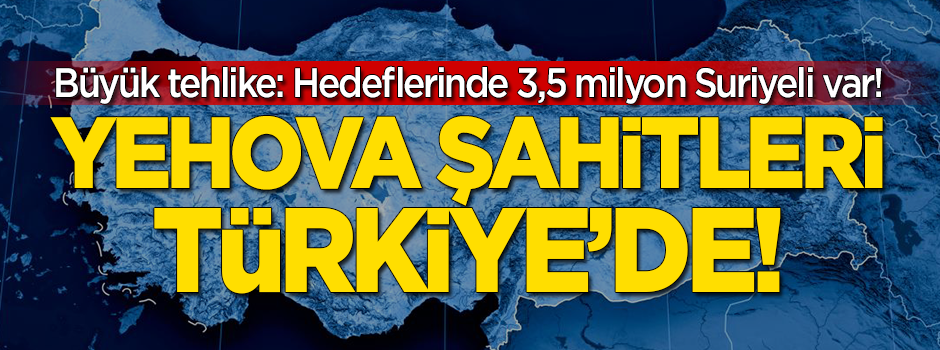 Yehova Şahitleri Türkiye'de! Büyük tehlike: Hedefinde 3,5 milyon Suriyeli var!