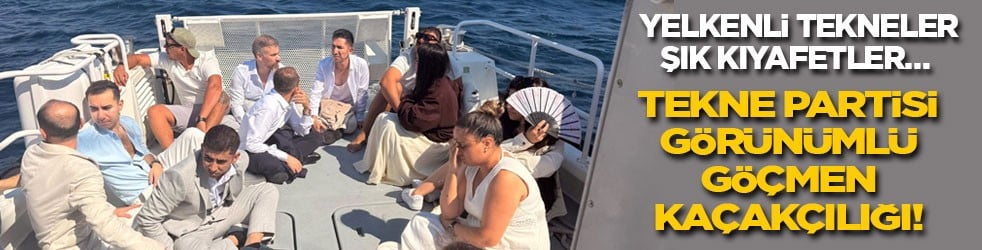 Yelkenli tekneler, şık kıyafetler… Tekne partisi görünümlü göçmen kaçakçılığı!