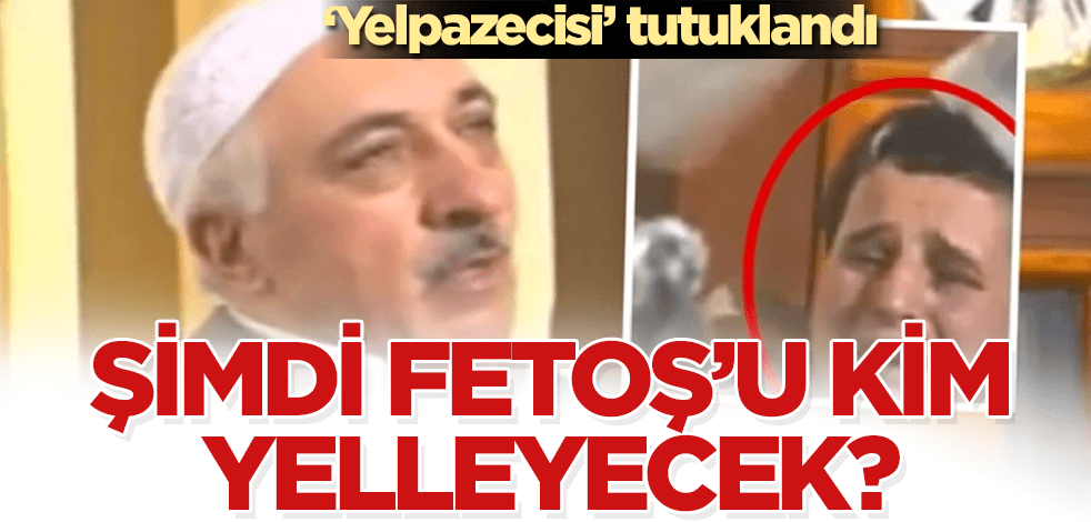‘Yelpazecisi’ tutuklandı! Şimdi Feto'yu kim yelleyecek?