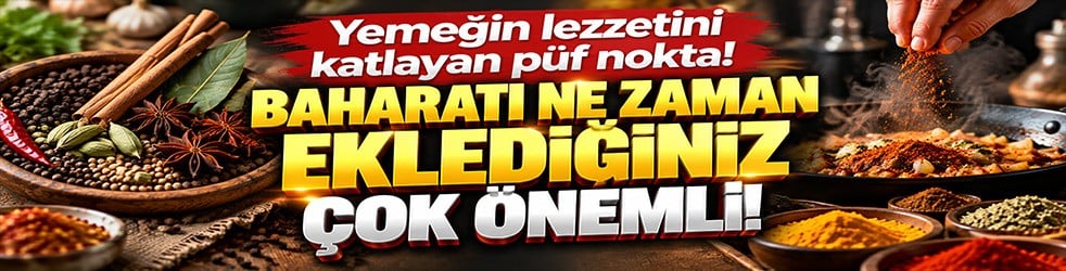 Yemeğin lezzetini katlayan püf nokta! Baharatı ne zaman eklediğiniz çok önemli