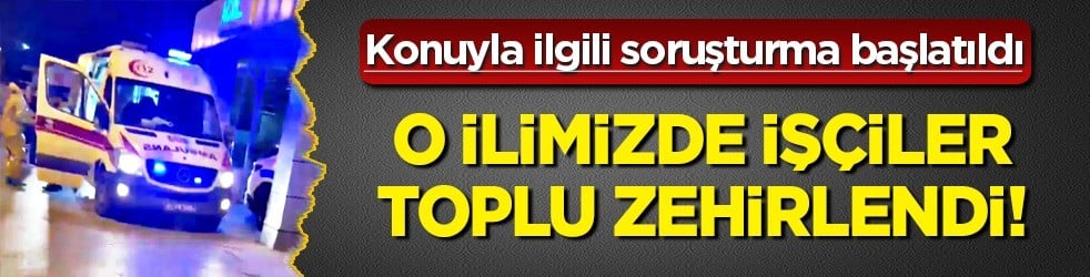 Yemek siparişi verdikleri gün şok eden hadise patlak verdi: 20 işçi yedikleri yemekten zehirlendi