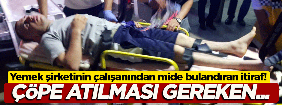 Yemek şirketinin çalışanından kan donduran itiraflar!