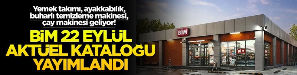 Yemek takımı, ayakkabılık, buharlı temizleme makinesi, çay makinesi geliyor! BİM 22 Eylül aktüel kataloğu yayımlandı