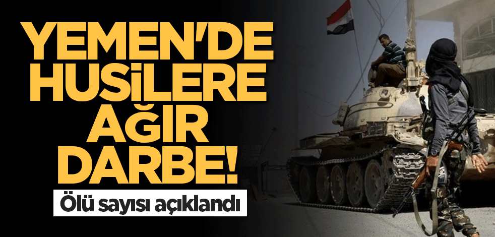 Yemen'de Husilere ağır darbe! Ölü sayısı açıklandı