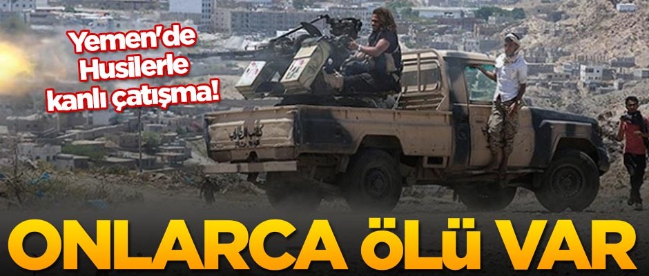 Yemen'de Husilerle kanlı çatışma! Çok sayıda ölü var
