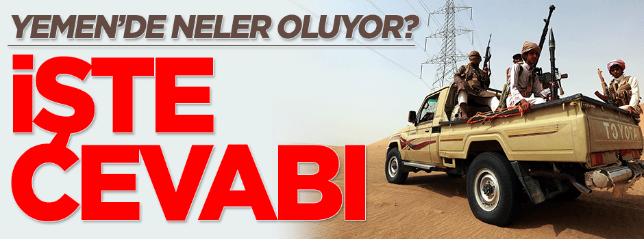 Yemen'de neler oluyor? İşte net cevabı...