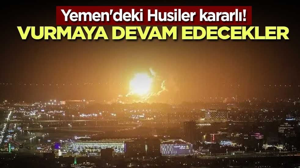 Yemen'deki Husiler kararlı! Vurmaya devam edecekler