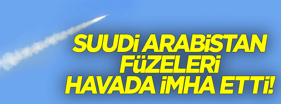 Yemen'den Suudi Arabista'a atılan roketler imha edildi