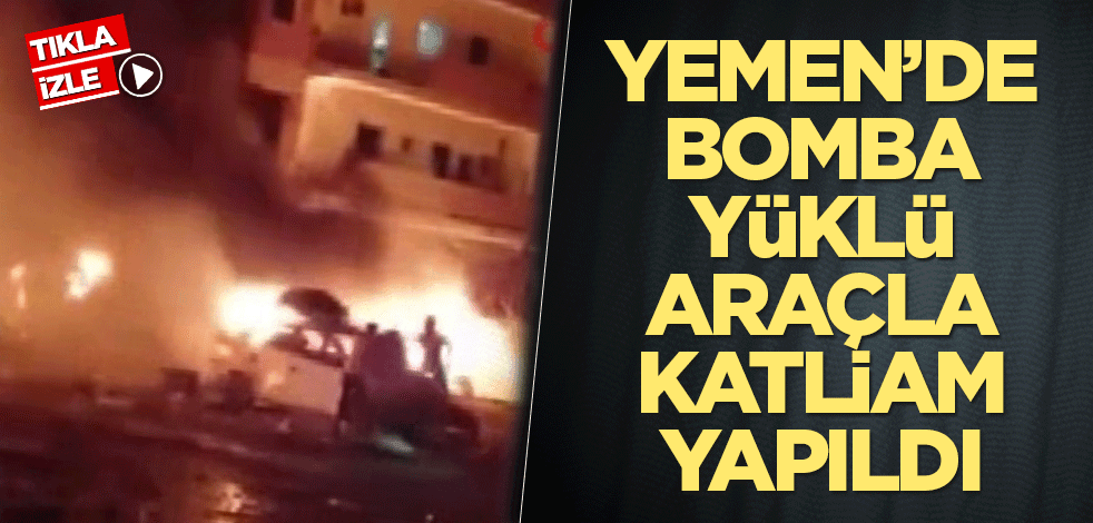 Yemen’in güneyinde bomba yüklü araçla katliam yapıldı