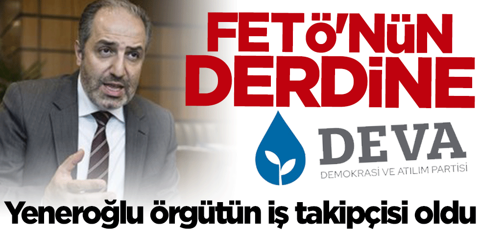 Yeneroğlu örgütün iş takipçisi oldu