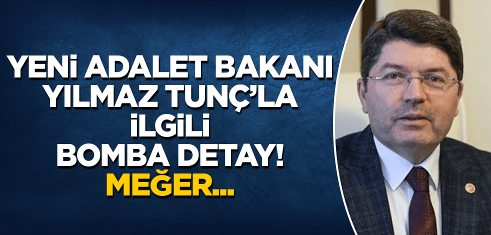 Yeni Adalet Bakanı Yılmaz Tunç'la ilgili bomba detay! Meğer...