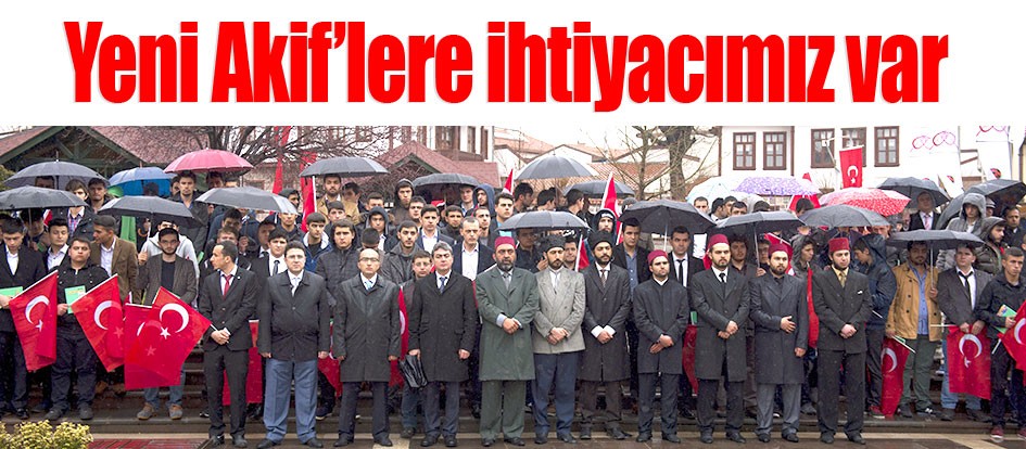 Yeni Akif’lere ihtiyacımız var