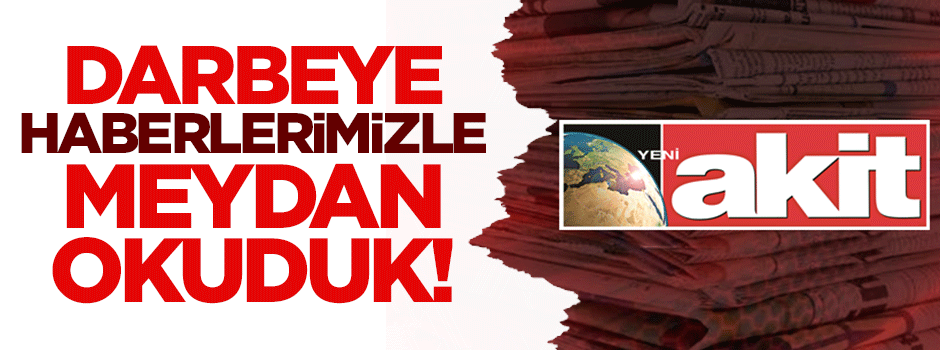 Yeni Akit darbeye haberleriyle meydan okudu