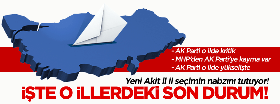 Yeni Akit il il seçimin nabzını tutuyor!