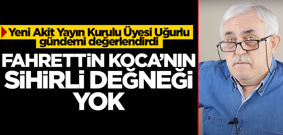 Yeni Akit Yayın Kurulu Üyesi Uğurlu’dan eleştirilere cevap: Sağlık Bakanlığı’nın sihirli değneği yok