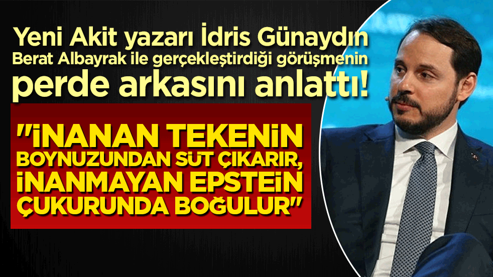 Yeni Akit yazarı İdris Günaydın Berat Albayrak ile gerçekleştirdiği görüşmenin perde arkasını anlattı! 