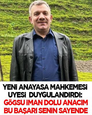 Yeni Anayasa Mahkemesi üyesi duygulandırdı: Göğsü iman dolu anacım, bu başarı senin sayende