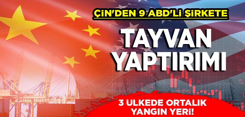 Yeni aşama diyerek duyurdular! Çin'den 9 ABD'li şirkete Tayvan yaptırımı: Çin savaş gemilerini tespit ediyor!