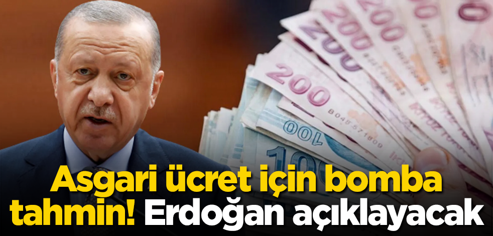 Yeni asgari ücret için bomba tahmin! Cumhurbaşkanı Erdoğan açıklayacak