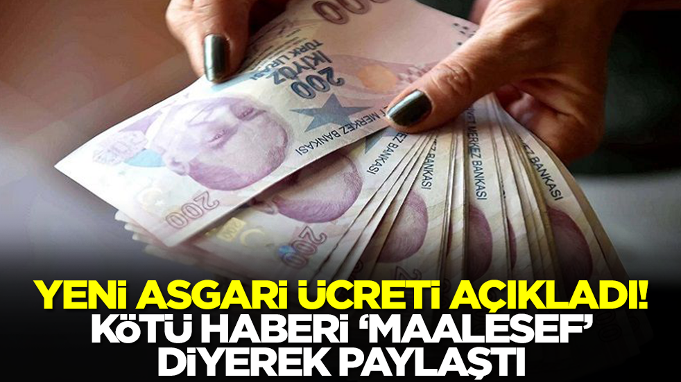 Yeni asgari ücreti açıklayarak kötü haberi 'maalesef' diyerek verdi