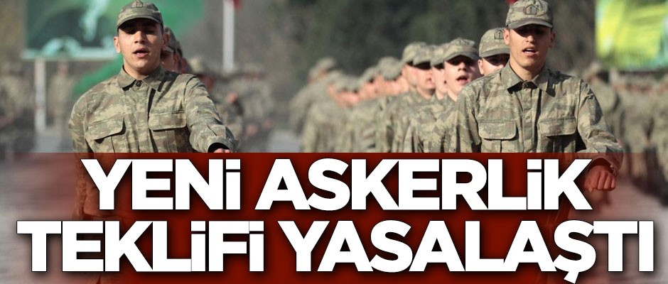 Yeni askerlik kanunu teklifi TBMM’de kabul edildi