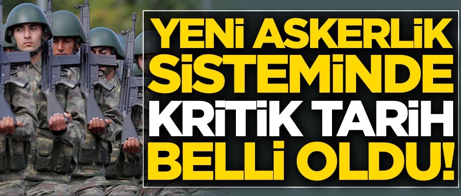 Yeni askerlik sisteminde kritik tarih belli oldu