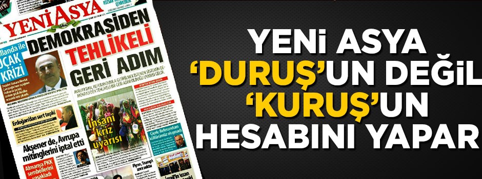 Yeni Asya "duruş"un değil, "kuruş"un hesabını yapar