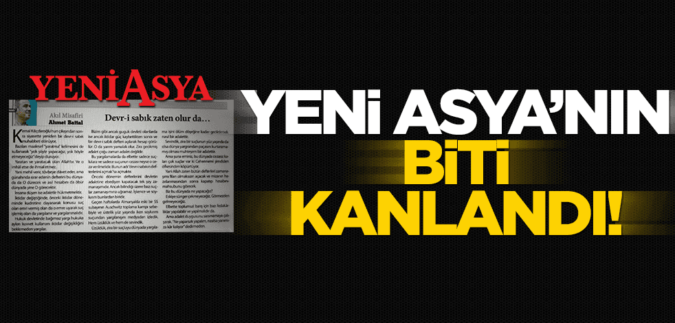 Yeni Asya'nın biti kanlandı!