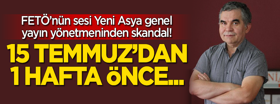 Yeni Asya'nın genel yayın yönetmeni Kazım Güleçyüz'den FETÖ'nün subaylarına övgü!