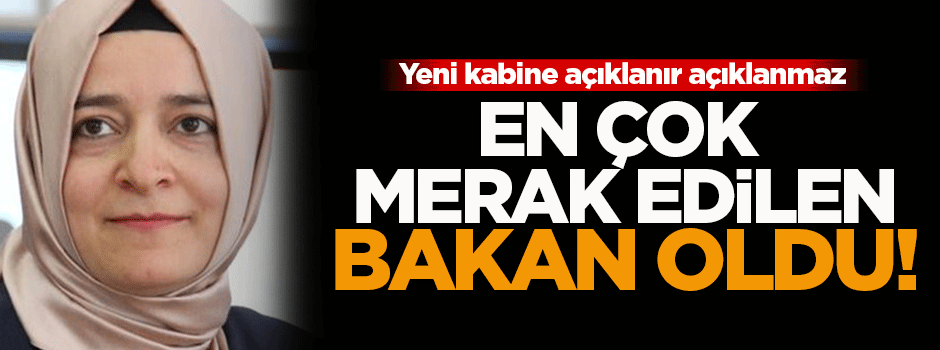 Yeni bakan en çok merak edilen isim oldu!