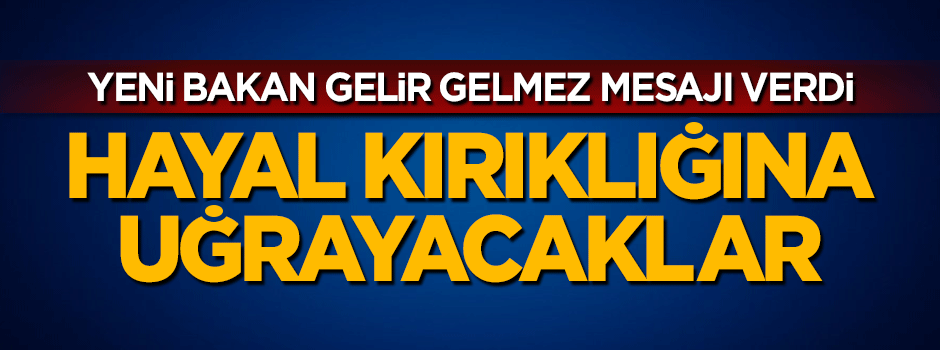 Yeni bakan Eşref Fakıbaba mesajı verdi: Hayal kırıklığına uğrayacaklar