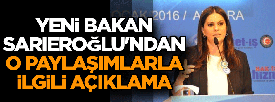 Yeni bakan Sarıeroğlu'ndan o paylaşımlarla ilgili açıklama