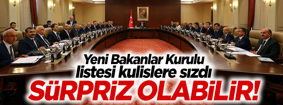 Yeni bakanlar kurulu listesi kulislere sızdı