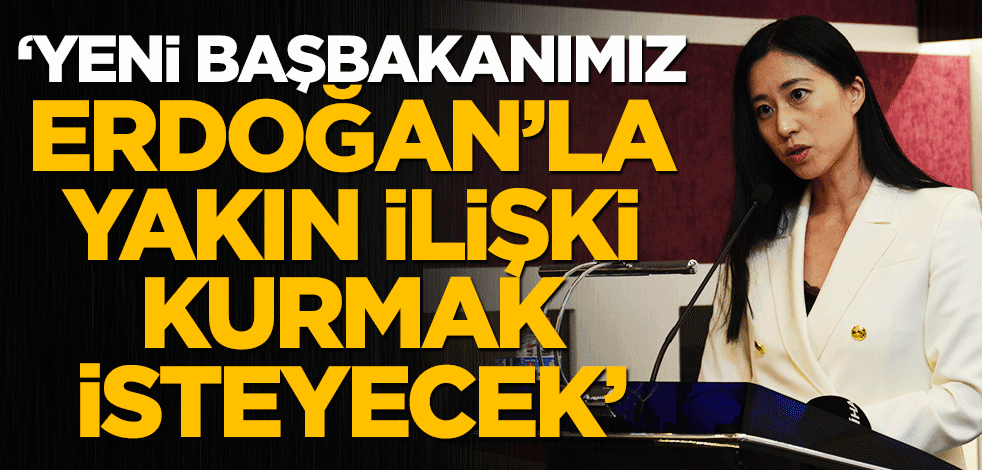'Yeni başbakanımız Erdoğan'la yakın ilişki kurmak isteyecek'