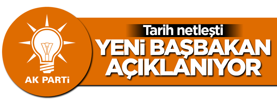 Yeni başbakanın açıklanacağı tarih belli oldu
