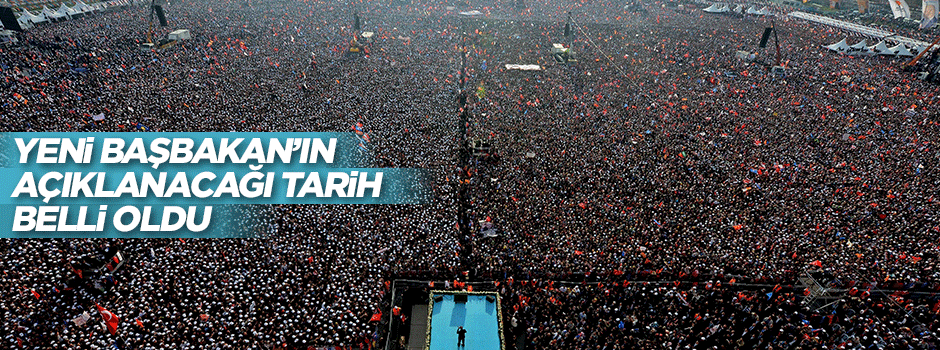 Yeni Başbakan'ın açıklanacağı tarih belli oldu