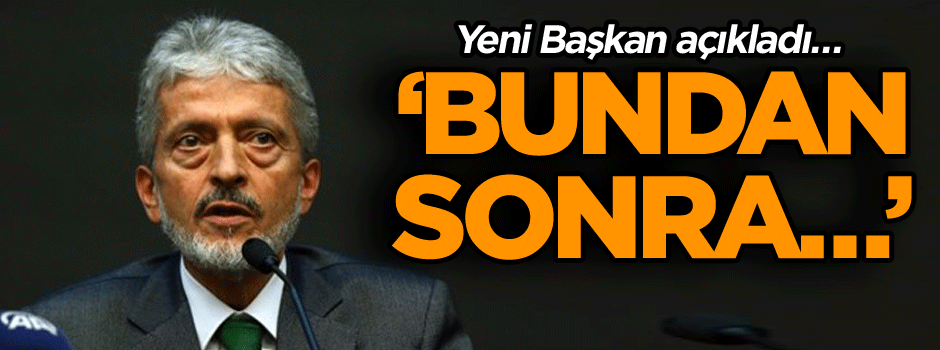 Yeni Başkan açıkladı… Artık 24 saat…
